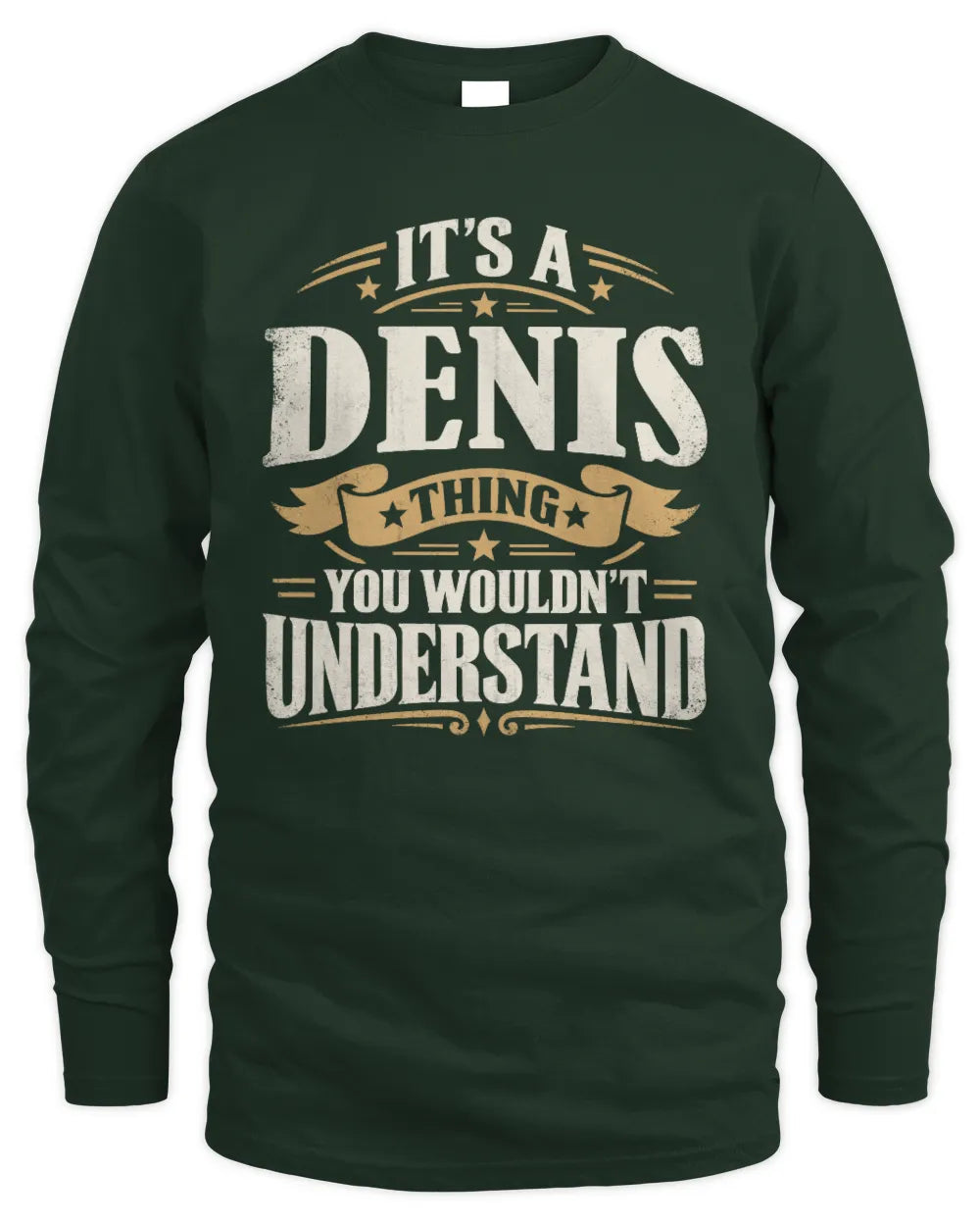 DENIS P08 TH51 - Personalized “It’s a/an [NAME] Thing – You Wouldn’t Understand” Shirt - Men's Long Sleeved T-Shirt - Forest Green
