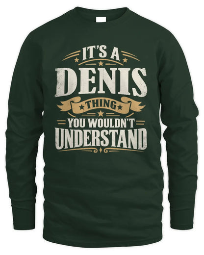 DENIS P08 TH51 - Personalized “It’s a/an [NAME] Thing – You Wouldn’t Understand” Shirt - Men's Long Sleeved T-Shirt - Forest Green