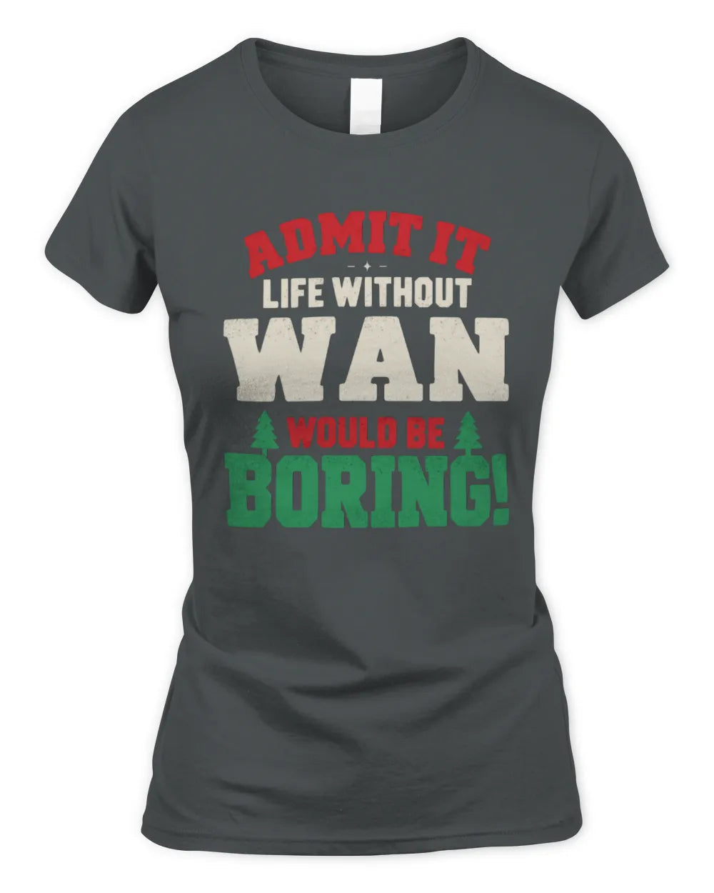 WAN P5 TH08 Christmas T-Shirt – “Life Without NAME Would Be Boring” - Women's Standard T-Shirt - Charcoal