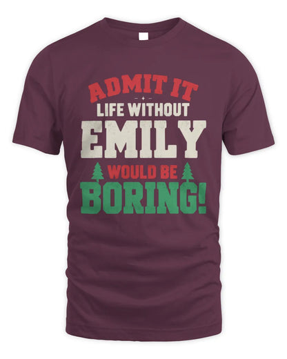EMILY P5 TH08 Christmas T-Shirt – “Life Without NAME Would Be Boring” - Unisex Standard T-Shirt - Maroon