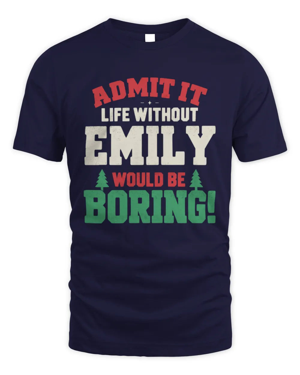 EMILY P5 TH08 Christmas T-Shirt – “Life Without NAME Would Be Boring” - Unisex Standard T-Shirt - Navy