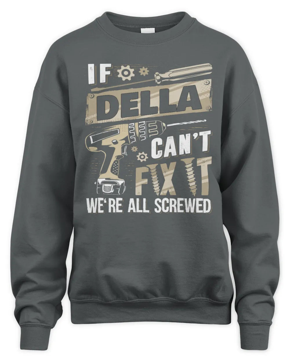 DELLA TX03 P02 - Personalized Handyman Mechanic Shirt “If NAME Can’t Fix It, We’re All Screwed” - Unisex Sweatshirt - Charcoal