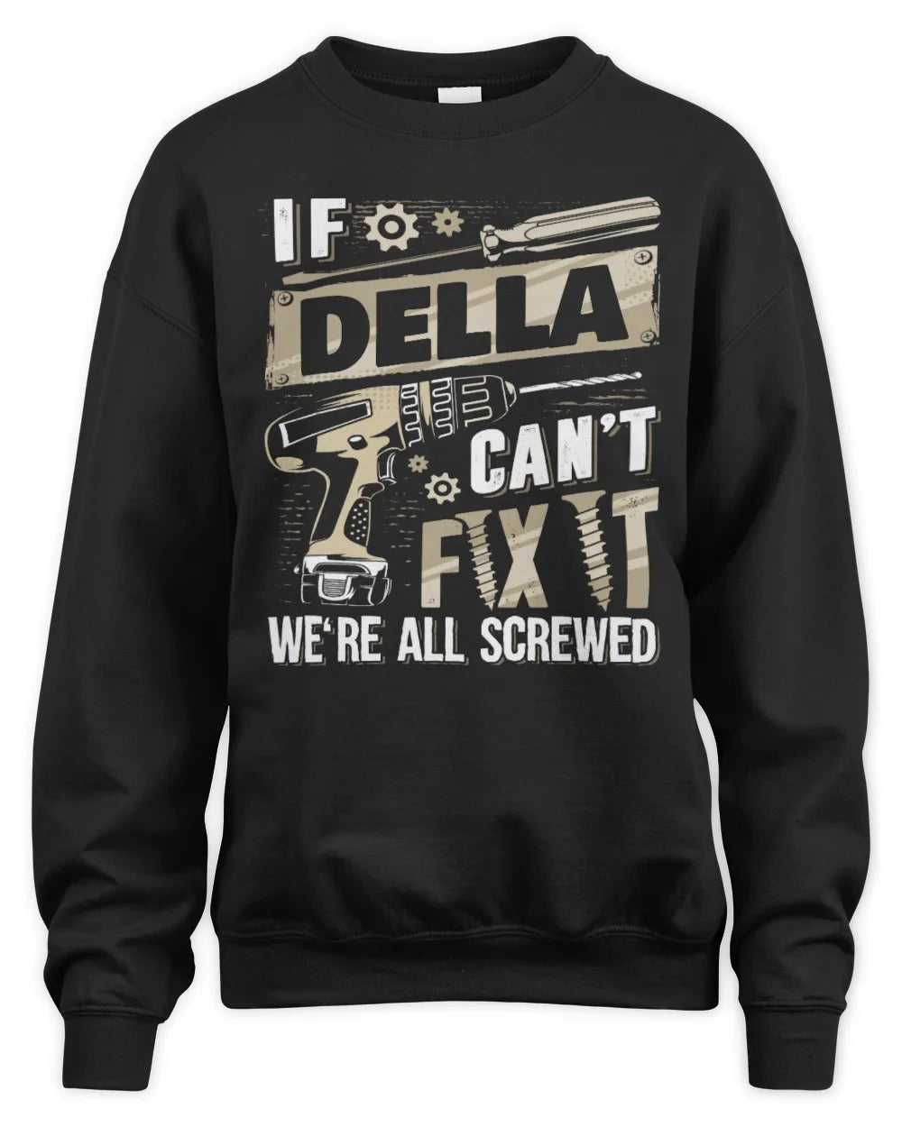 DELLA TX03 P02 - Personalized Handyman Mechanic Shirt “If NAME Can’t Fix It, We’re All Screwed” - Unisex Sweatshirt - Black