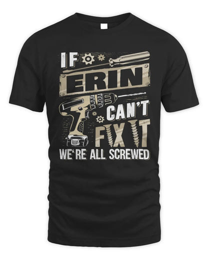 ERIN TX03 P02 - Personalized Handyman Mechanic Shirt “If NAME Can’t Fix It, We’re All Screwed” - Unisex Standard T-Shirt - Black
