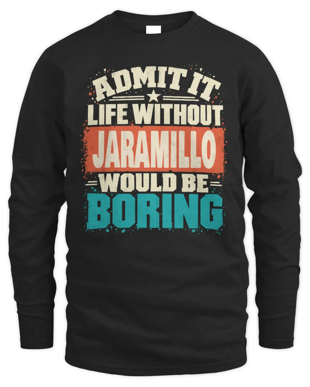 JARAMILLO P02-TH11-226 Personalized Admit It Life Without [Name] Would Be Boring T-Shirt - Custom Name Funny Gift - Men's Long Sleeved T-Shirt - Black