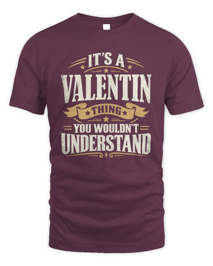 VALENTIN P08 TH51 - Personalized “It’s a/an [NAME] Thing – You Wouldn’t Understand” Shirt - Unisex Standard T-Shirt - Maroon
