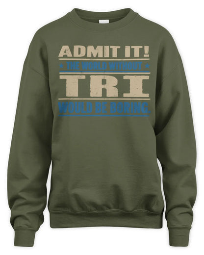 TRI TP68-K2-968 – Personalized Funny Quote Apparel “The World Without NAME Would Be Boring” - Unisex Sweatshirt - Military Green