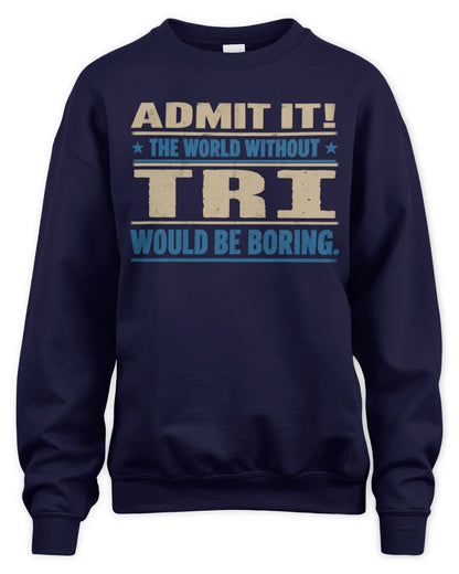 TRI TP68-K2-968 – Personalized Funny Quote Apparel “The World Without NAME Would Be Boring” - Unisex Sweatshirt - Navy