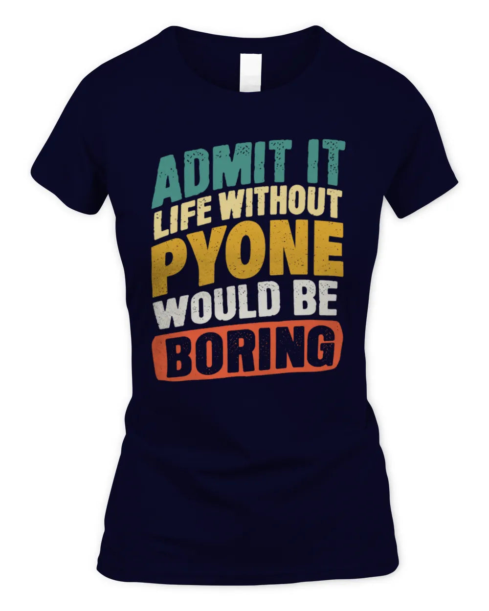 PYONE TP88-K4-229
Personalized Funny Quote Apparel “Life Without NAME Would Be Boring” - Women's Standard T-Shirt - Navy