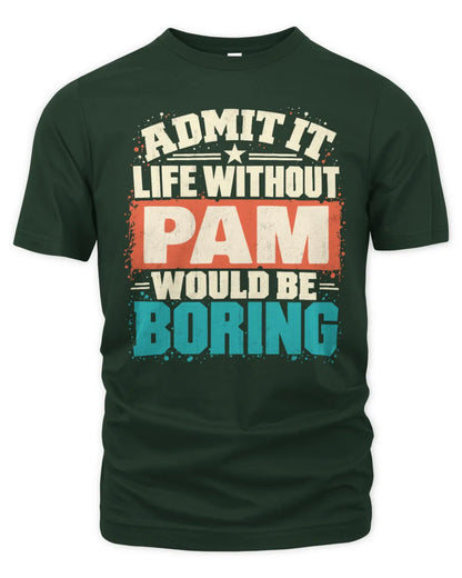 PAM P02-TH11-226 Personalized Admit It Life Without [Name] Would Be Boring T-Shirt - Custom Name Funny Gift - Unisex Standard T-Shirt - Forest Green