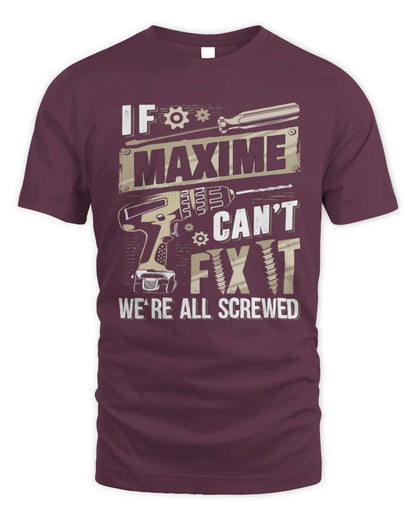 MAXIME TX03 P02 - Personalized Handyman Mechanic Shirt “If NAME Can’t Fix It, We’re All Screwed” - Unisex Standard T-Shirt - Maroon