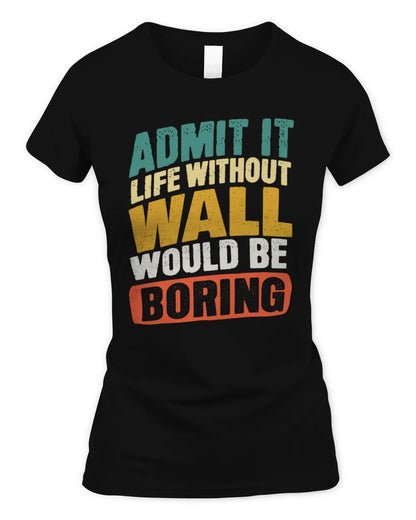 WALL TP88-K4-229
Personalized Funny Quote Apparel “Life Without NAME Would Be Boring” - Women's Standard T-Shirt - Black