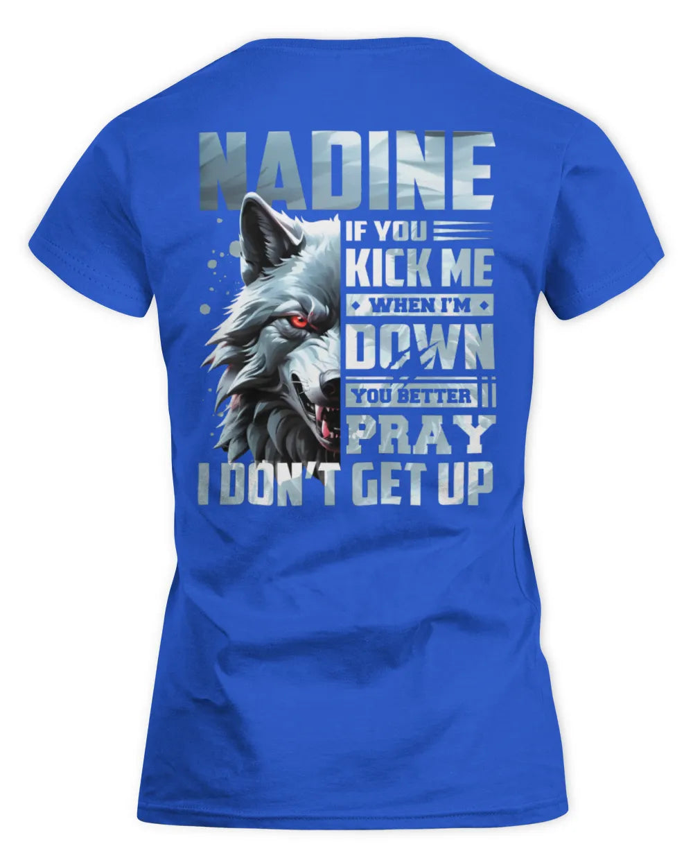 NADINE AP62-K4-666 - Personalized Fierce Wolf Quote Apparel “If You Kick Me When I’m Down, You Better Pray I Don’t Get Up” - Women's Standard T-Shirt - Royal