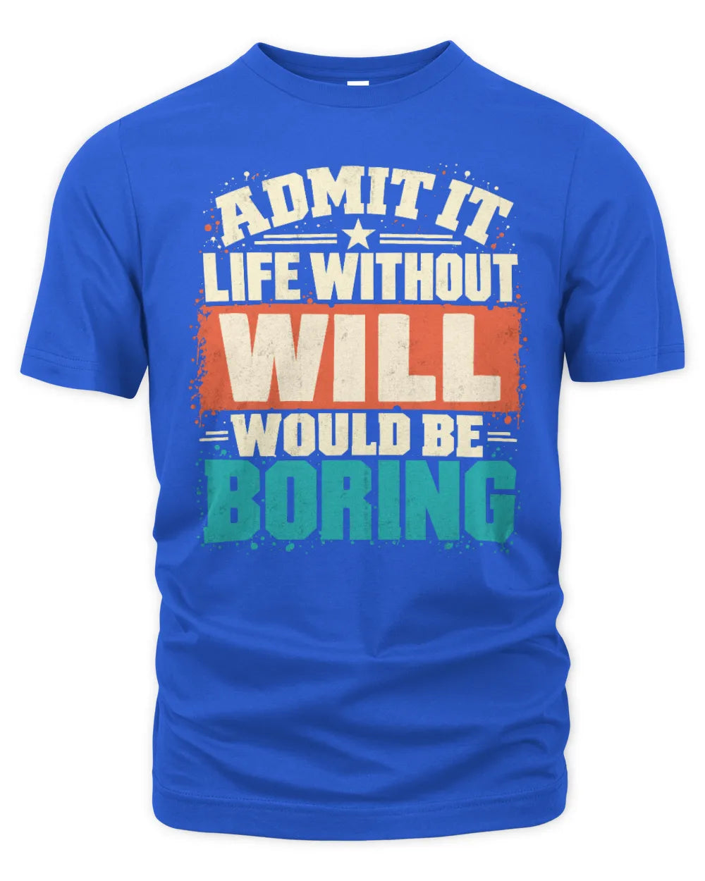 WILL P02-TH11-226 Personalized Admit It Life Without [Name] Would Be Boring T-Shirt - Custom Name Funny Gift - Unisex Standard T-Shirt - Royal