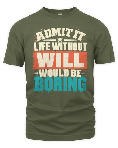 WILL P02-TH11-226 Personalized Admit It Life Without [Name] Would Be Boring T-Shirt - Custom Name Funny Gift - Unisex Standard T-Shirt - Military Green
