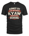 KYAW P4 KT003 Personalized Funny Quote Apparel “Life Without NAME Would Be Boring”