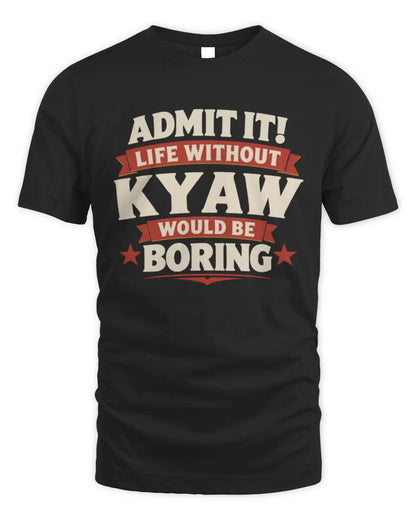 KYAW P4 KT003 Personalized Funny Quote Apparel “Life Without NAME Would Be Boring” - Unisex Standard T-Shirt - Black