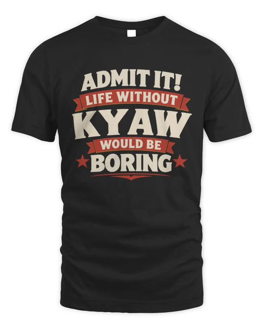 KYAW P4 KT003 Personalized Funny Quote Apparel “Life Without NAME Would Be Boring” - Unisex Standard T-Shirt - Black