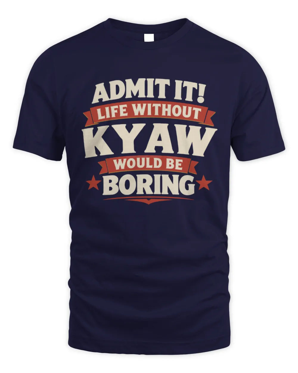 KYAW P4 KT003 Personalized Funny Quote Apparel “Life Without NAME Would Be Boring” - Unisex Standard T-Shirt - Navy