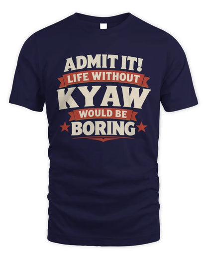 KYAW P4 KT003 Personalized Funny Quote Apparel “Life Without NAME Would Be Boring” - Unisex Standard T-Shirt - Navy
