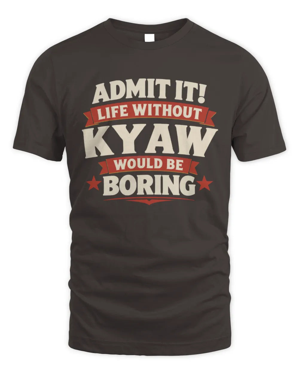 KYAW P4 KT003 Personalized Funny Quote Apparel “Life Without NAME Would Be Boring” - Unisex Standard T-Shirt - Dark Chocolate