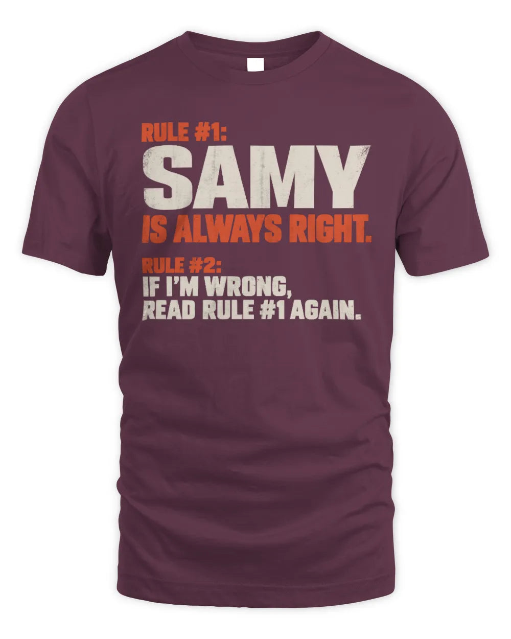 SAMY NP1-H006 
Always Right Personalized Name T-Shirt – Funny Custom Name Shirt - Unisex Standard T-Shirt - Maroon