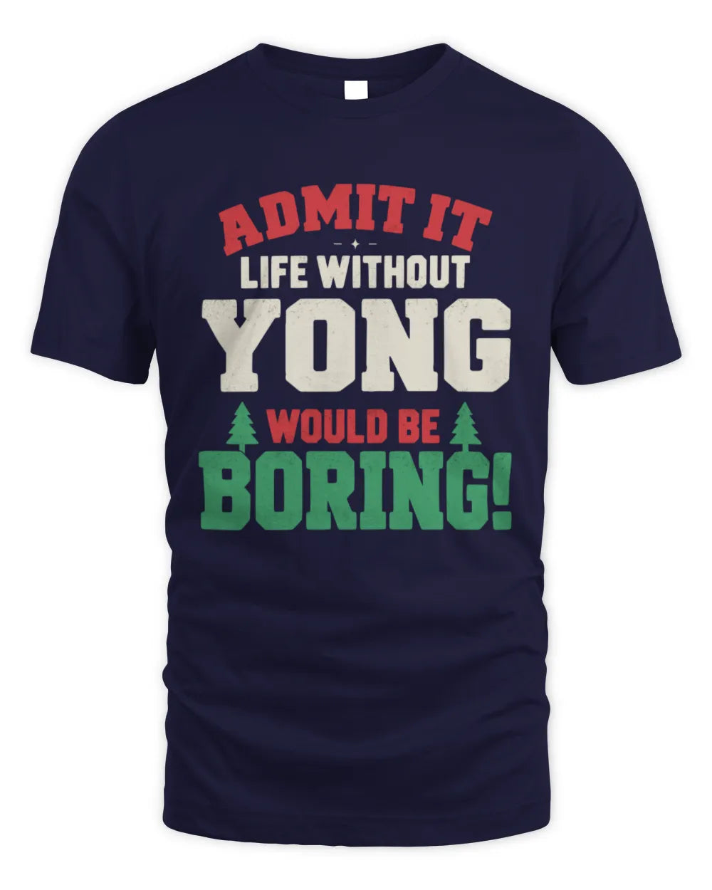 YONG P5 TH08 Christmas T-Shirt – “Life Without NAME Would Be Boring” - Unisex Standard T-Shirt - Navy