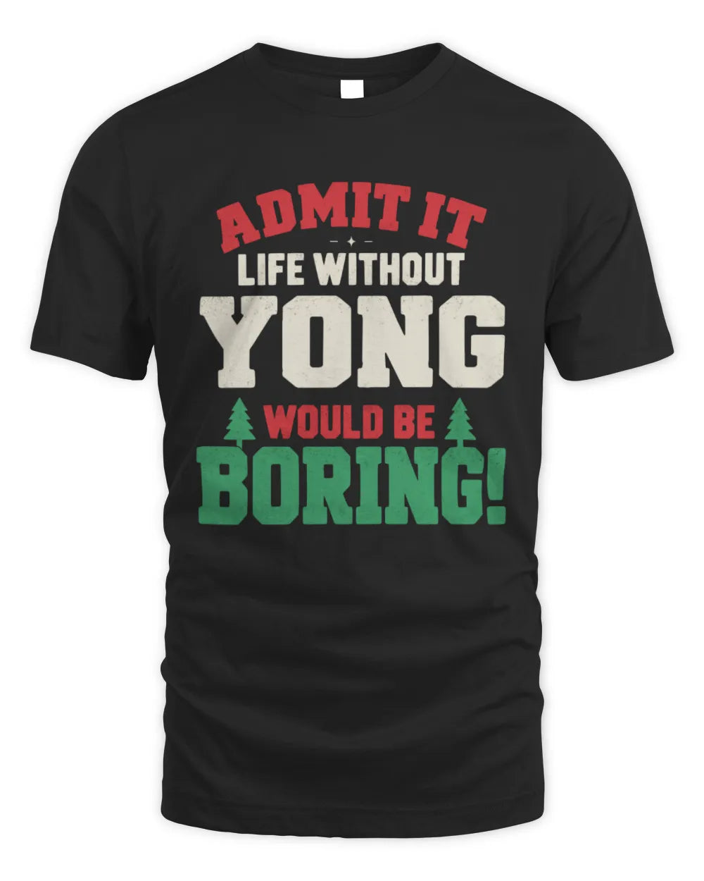 YONG P5 TH08 Christmas T-Shirt – “Life Without NAME Would Be Boring”