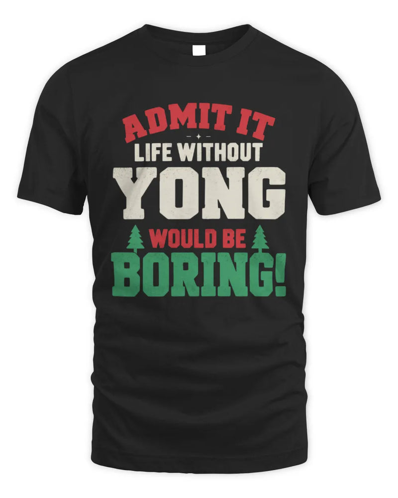 YONG P5 TH08 Christmas T-Shirt – “Life Without NAME Would Be Boring” - Unisex Standard T-Shirt - Black