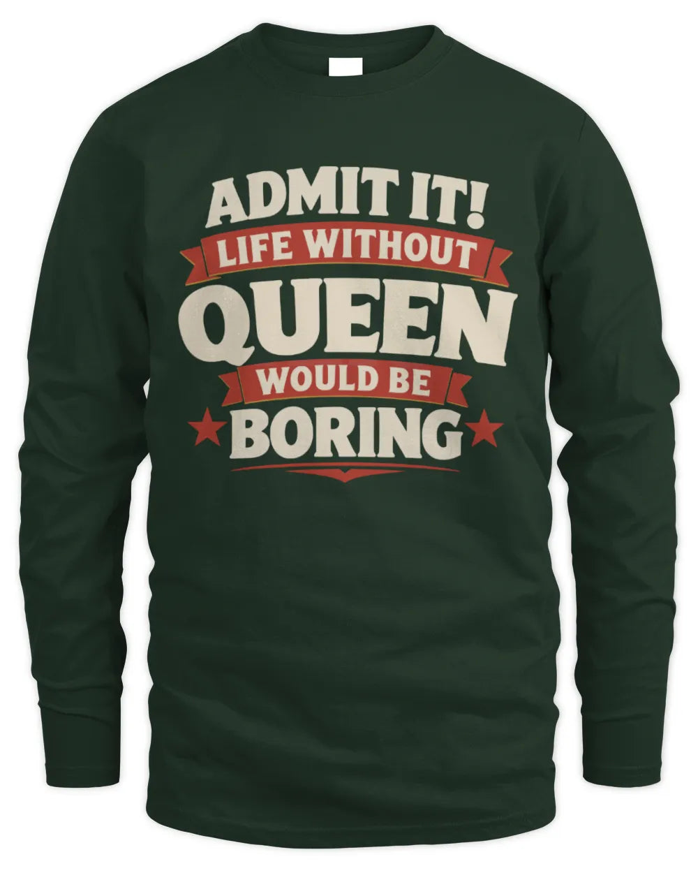 QUEEN P4 KT003 Personalized Funny Quote Apparel “Life Without NAME Would Be Boring” - Men's Long Sleeved T-Shirt - Forest Green