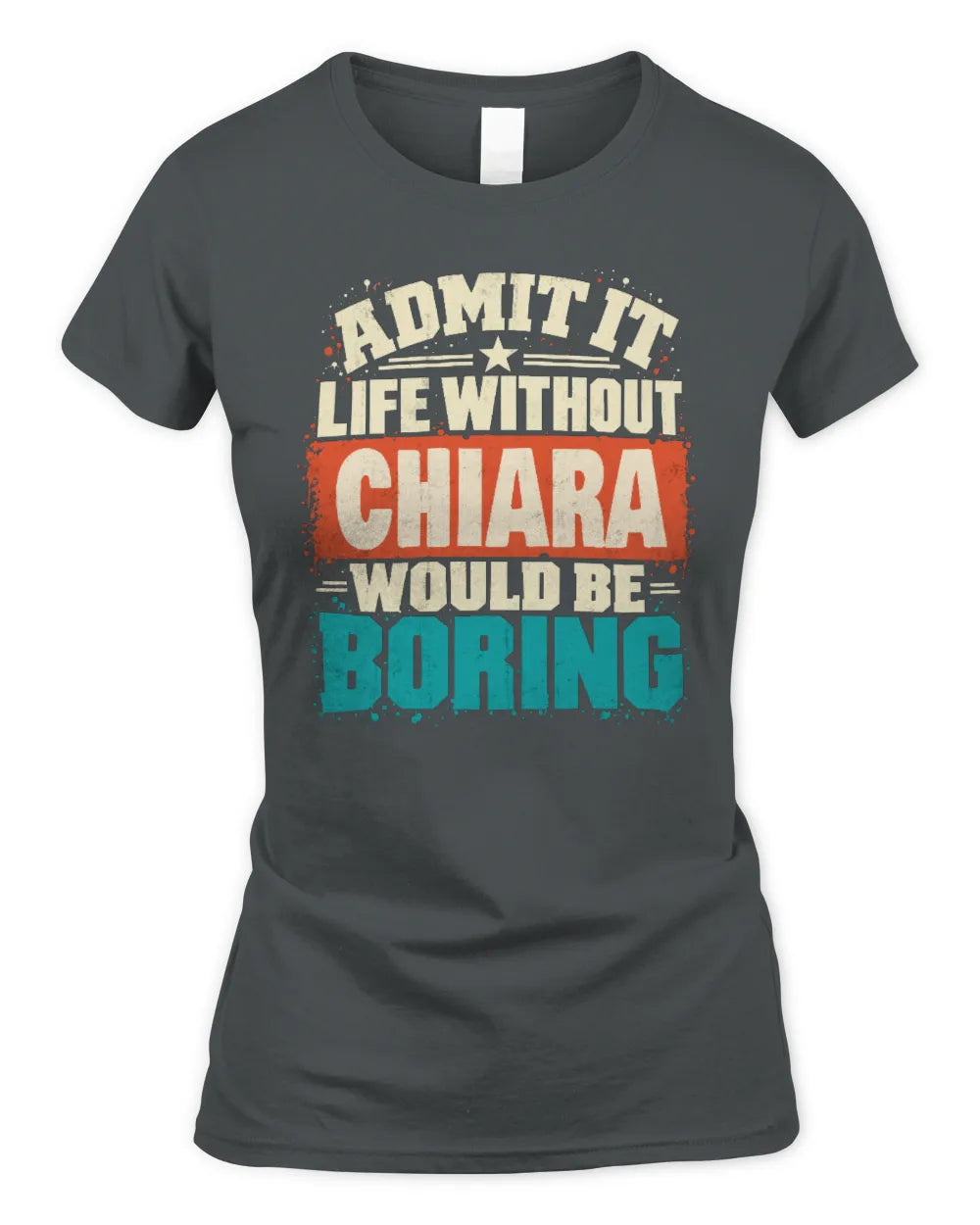 CHIARA P02-TH11-226 Personalized Admit It Life Without [Name] Would Be Boring T-Shirt - Custom Name Funny Gift - Women's Standard T-Shirt - Charcoal