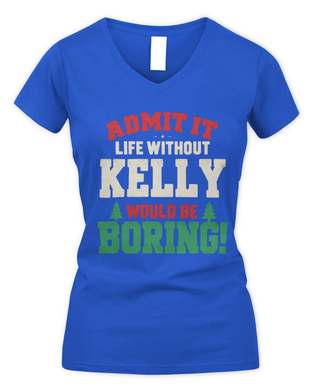 KELLY P5 TH08 Christmas T-Shirt – “Life Without NAME Would Be Boring” - Women's V-Neck T-Shirt - Royal