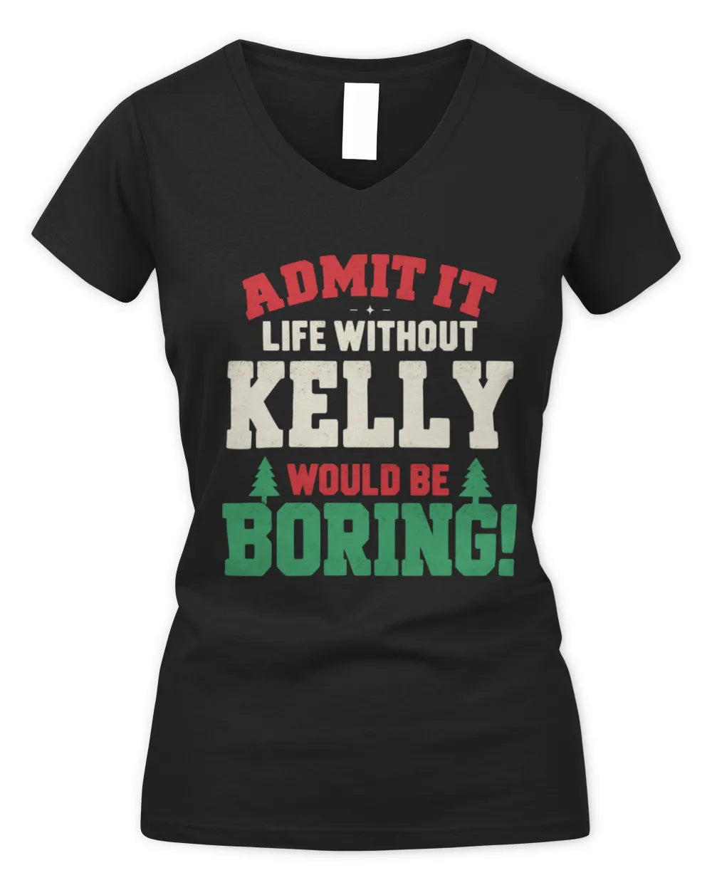 KELLY P5 TH08 Christmas T-Shirt – “Life Without NAME Would Be Boring” - Women's V-Neck T-Shirt - Black