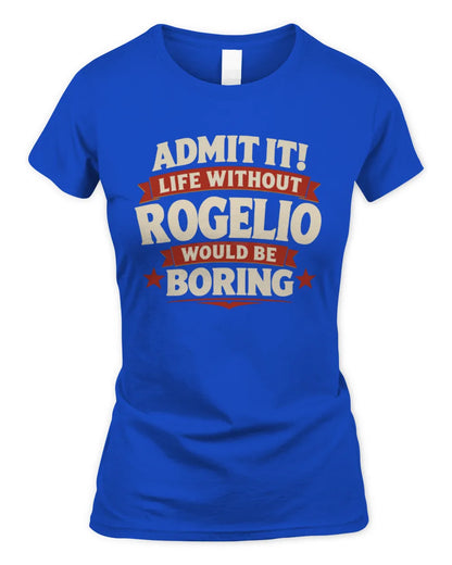 ROGELIO P4 KT003 Personalized Funny Quote Apparel “Life Without NAME Would Be Boring” - Women's Standard T-Shirt - Royal