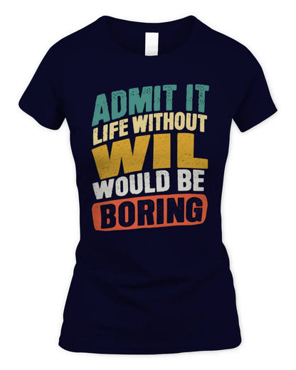 WIL TP88-K4-229
Personalized Funny Quote Apparel “Life Without NAME Would Be Boring” - Women's Standard T-Shirt - Navy