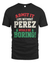 PEREZ P5 TH08 Christmas T-Shirt – “Life Without NAME Would Be Boring”
