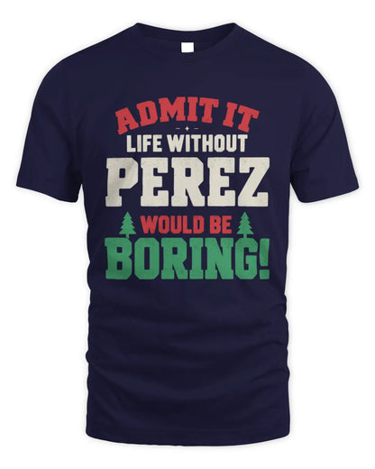 PEREZ P5 TH08 Christmas T-Shirt – “Life Without NAME Would Be Boring” - Unisex Standard T-Shirt - Navy