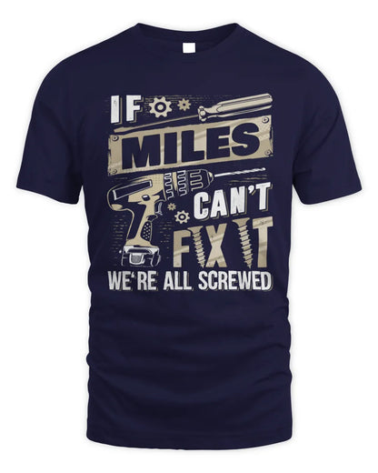 MILES TX03 P02 - Personalized Handyman Mechanic Shirt “If NAME Can’t Fix It, We’re All Screwed” - Unisex Standard T-Shirt - Navy