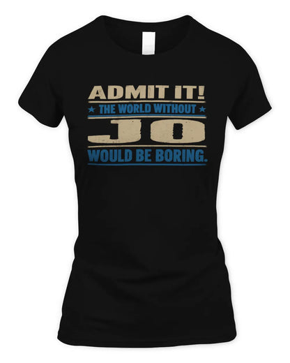 JO TP68-K2-968 – Personalized Funny Quote Apparel “The World Without NAME Would Be Boring” - Women's Standard T-Shirt - Black