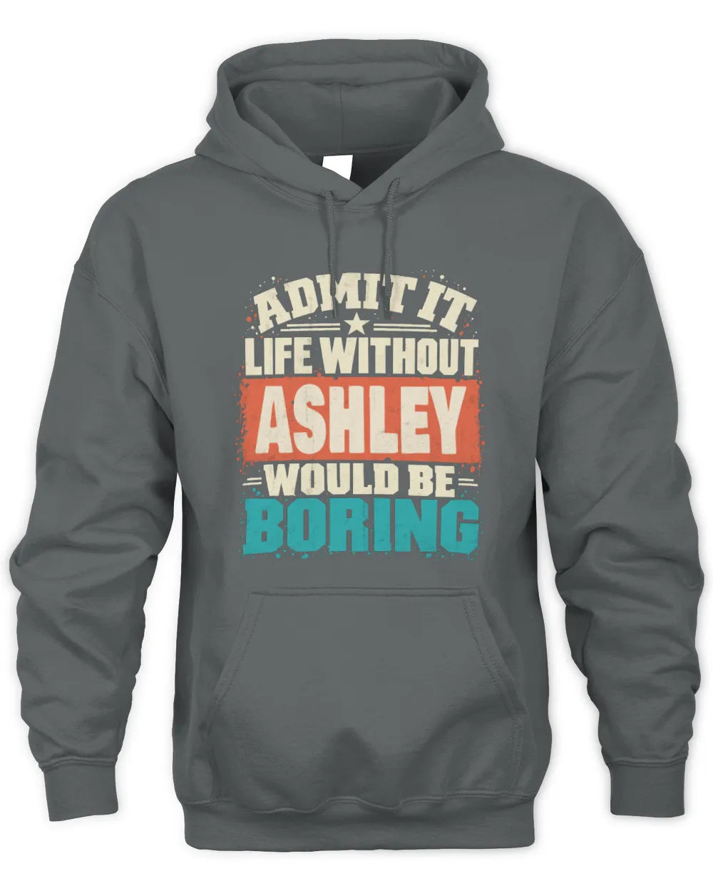 ASHLEY P02-TH11-226 Personalized Admit It Life Without [Name] Would Be Boring T-Shirt - Custom Name Funny Gift - Unisex Hoodie - Charcoal