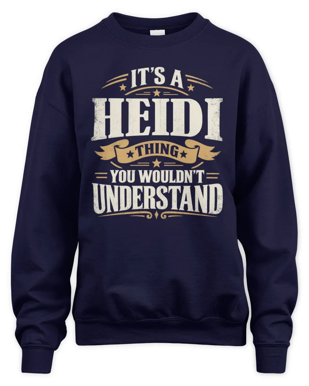 HEIDI P08 TH51 - Personalized “It’s a/an [NAME] Thing – You Wouldn’t Understand” Shirt - Unisex Sweatshirt - Navy