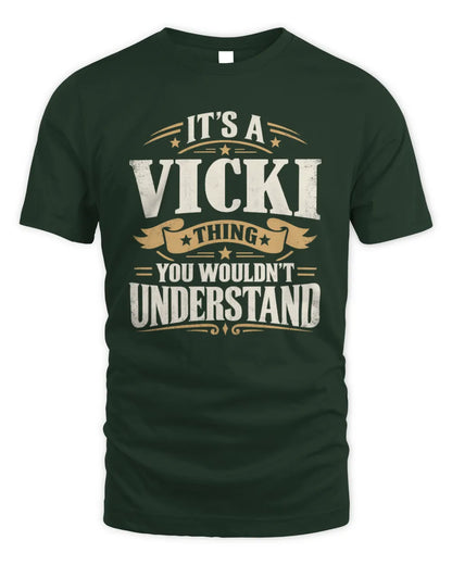 VICKI P08 TH51 - Personalized “It’s a/an [NAME] Thing – You Wouldn’t Understand” Shirt - Unisex Standard T-Shirt - Forest Green