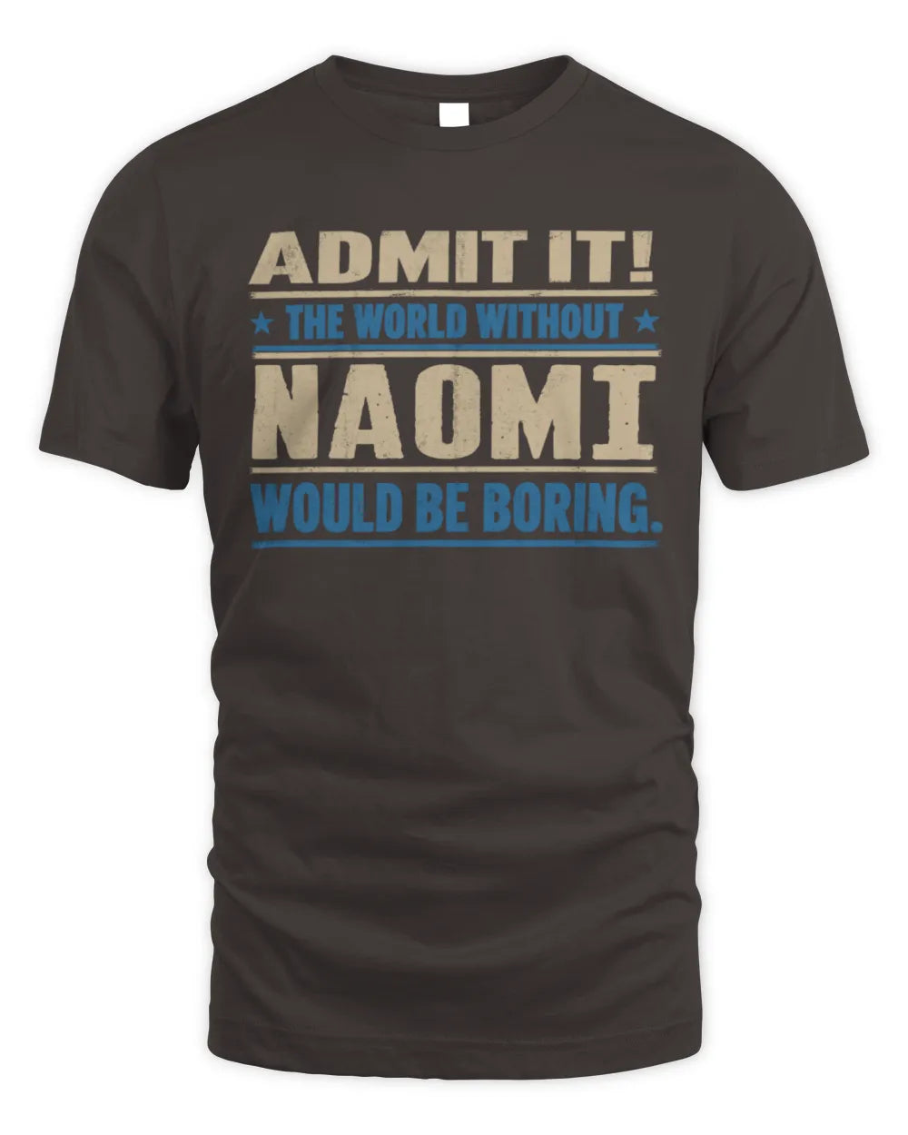 NAOMI TP68-K2-968 – Personalized Funny Quote Apparel “The World Without NAME Would Be Boring” - Unisex Standard T-Shirt - Dark Chocolate