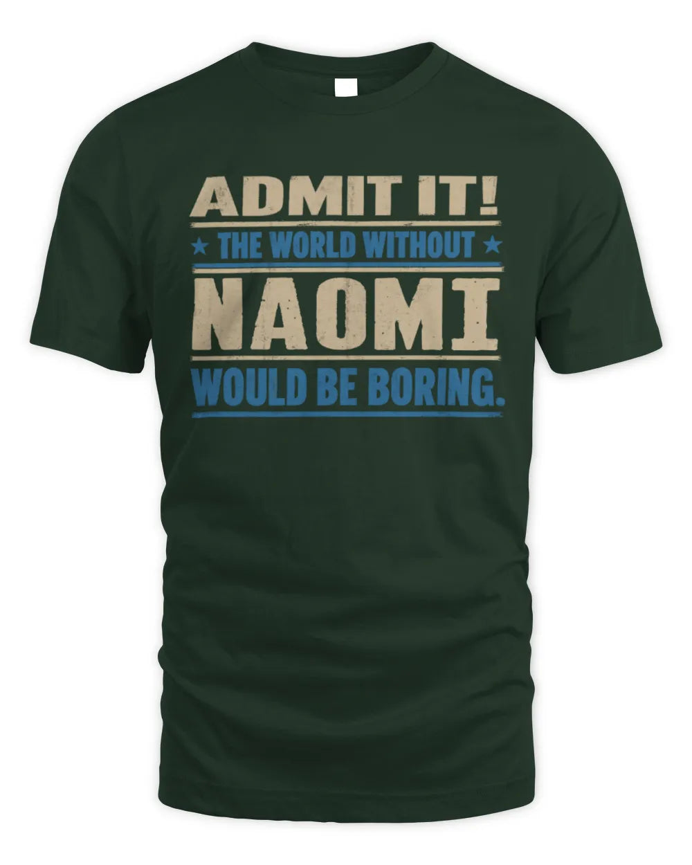 NAOMI TP68-K2-968 – Personalized Funny Quote Apparel “The World Without NAME Would Be Boring” - Unisex Standard T-Shirt - Forest Green