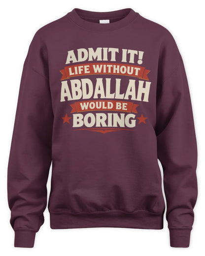 ABDALLAH P4 KT003 Personalized Funny Quote Apparel “Life Without NAME Would Be Boring” - Unisex Sweatshirt - Maroon