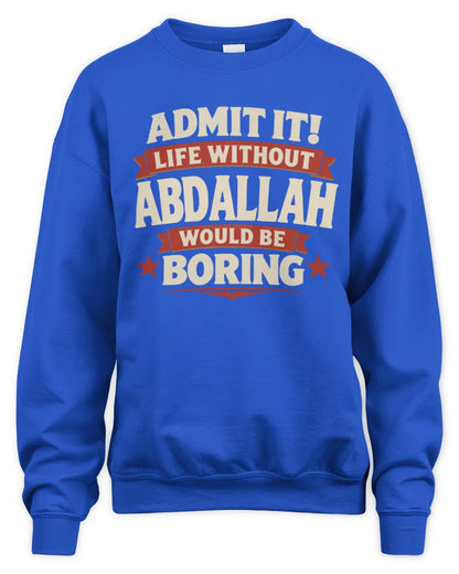 ABDALLAH P4 KT003 Personalized Funny Quote Apparel “Life Without NAME Would Be Boring” - Unisex Sweatshirt - Royal