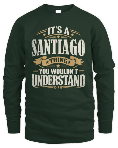 SANTIAGO P08 TH51 - Personalized “It’s a/an [NAME] Thing – You Wouldn’t Understand” Shirt - Men's Long Sleeved T-Shirt - Forest Green