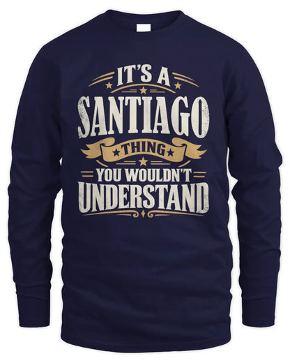SANTIAGO P08 TH51 - Personalized “It’s a/an [NAME] Thing – You Wouldn’t Understand” Shirt - Men's Long Sleeved T-Shirt - Navy