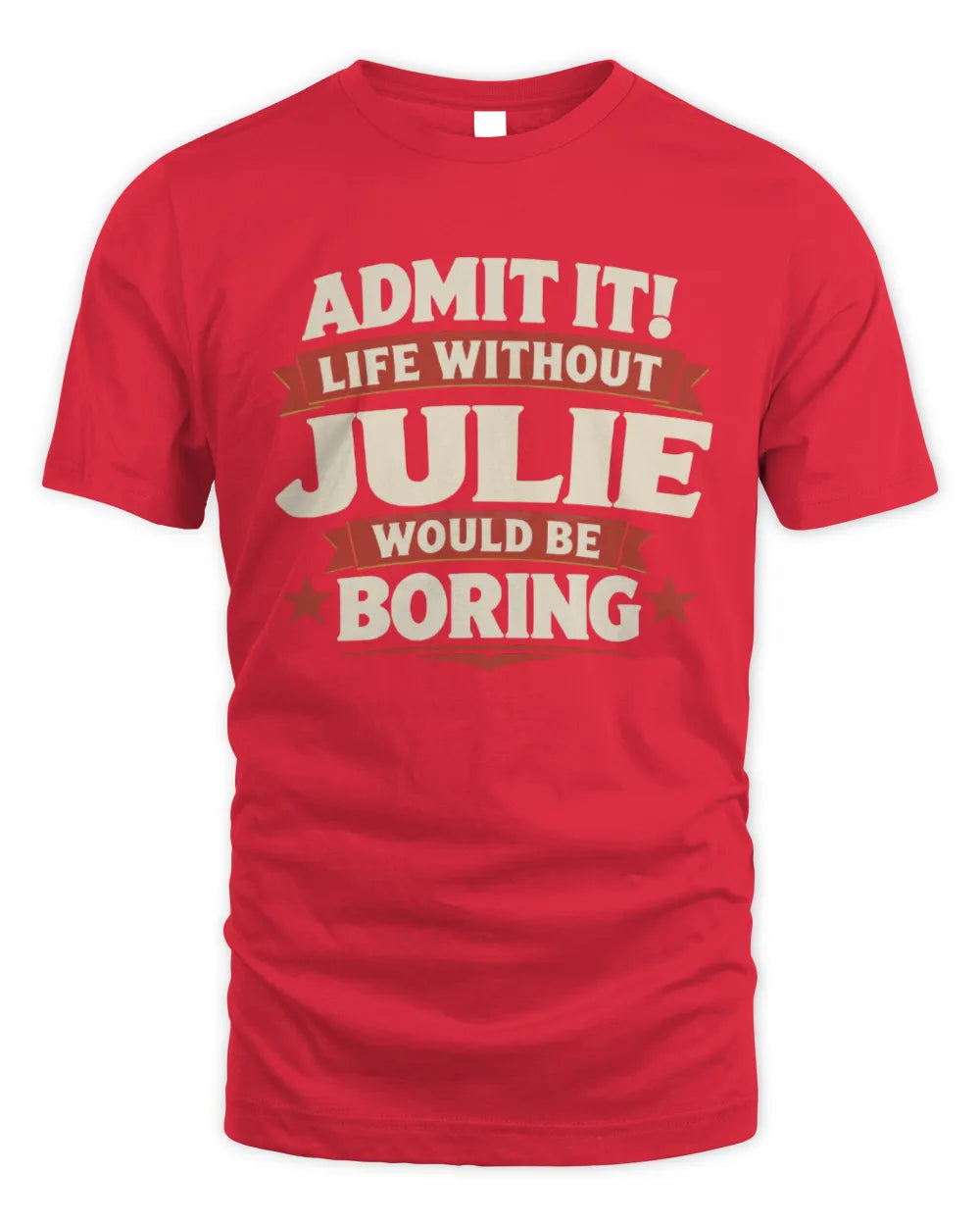 JULIE P4 KT003 Personalized Funny Quote Apparel “Life Without NAME Would Be Boring” - Unisex Standard T-Shirt - Red
