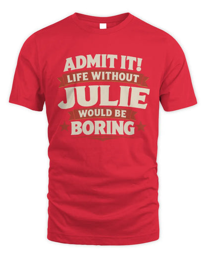JULIE P4 KT003 Personalized Funny Quote Apparel “Life Without NAME Would Be Boring” - Unisex Standard T-Shirt - Red